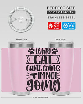 If My Cat Cant Come Im Not Going Style 96#- cat- Tumbler