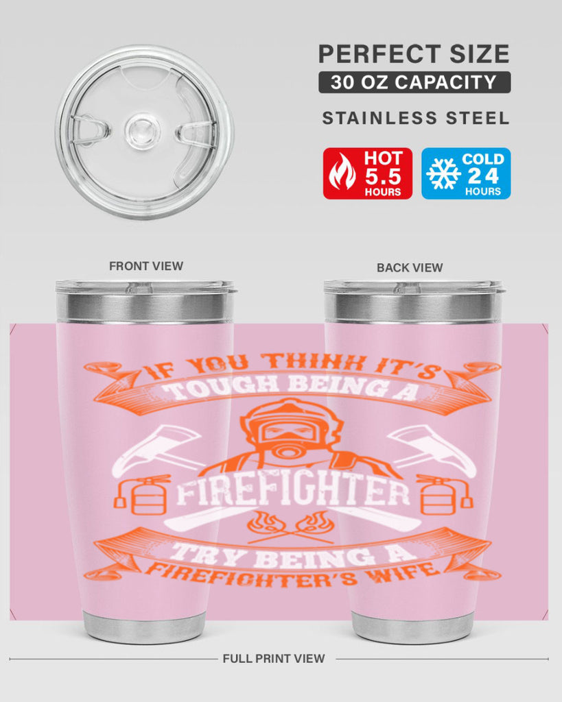 If you think it’s tough being a firefighter try being a firefighter’s wife Style 54#- fire fighter- tumbler