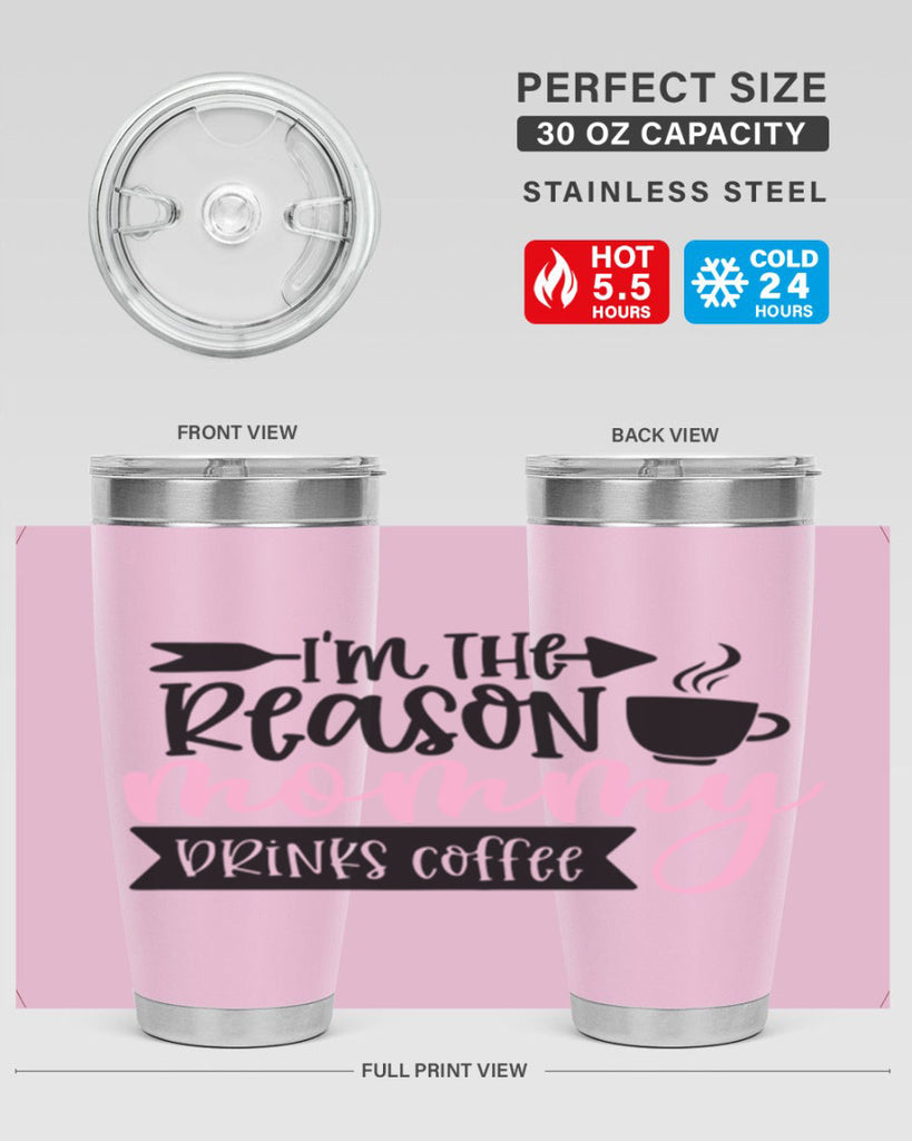 Im The Reason Mommy Drinks Coffee Style 82#- baby- tumbler