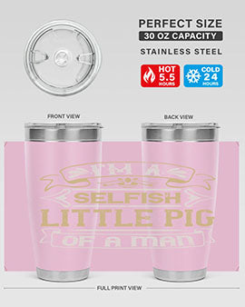 Im a selfish little pig of a mann Style 60#- pig- Tumbler