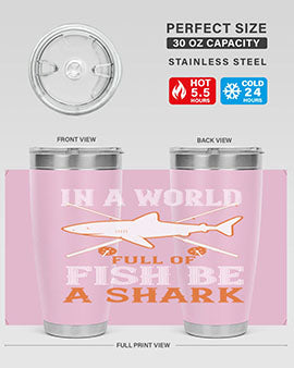 In a world full of fish be a shark Style 66#- shark  fish- Tumbler