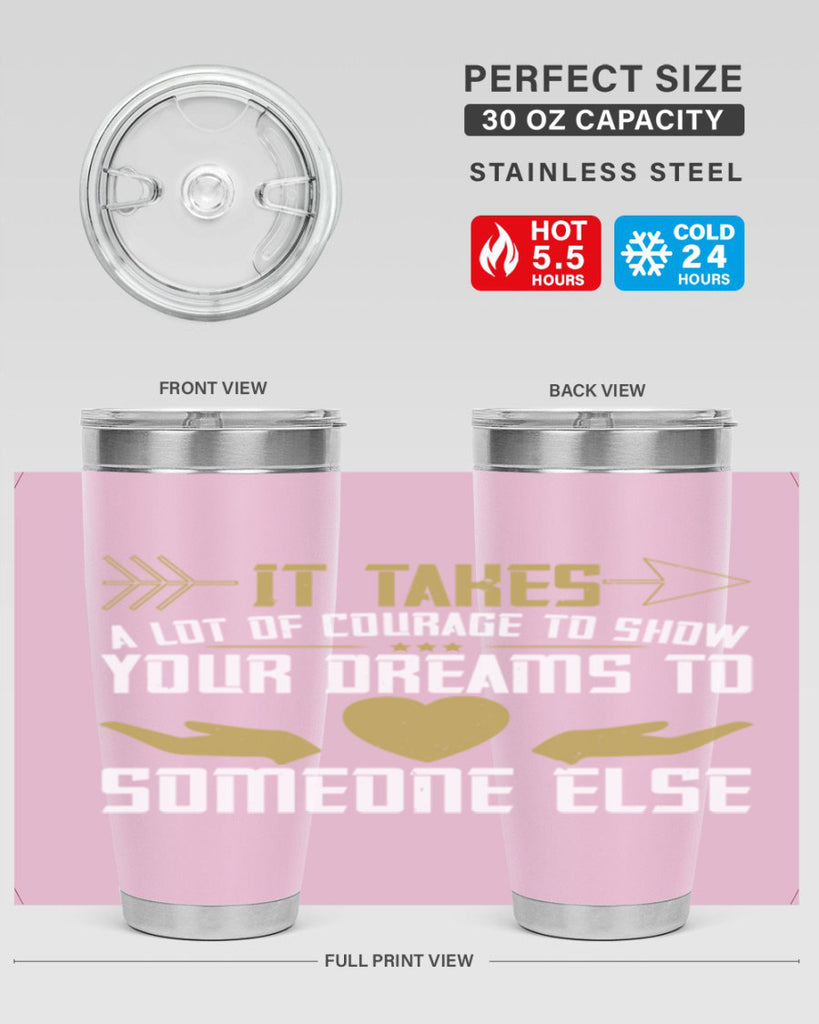 It takes a lot of courage to show your dreams to someone else Style 53#- womens day- Tumbler