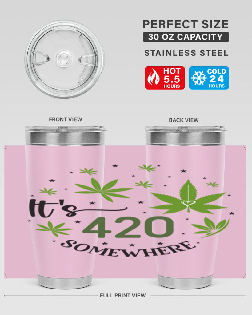 Its 420 Somewhere 154#- marijuana- Tumbler