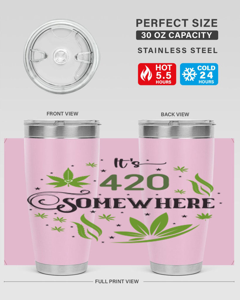 Its 420 Somewhere 156#- marijuana- Tumbler