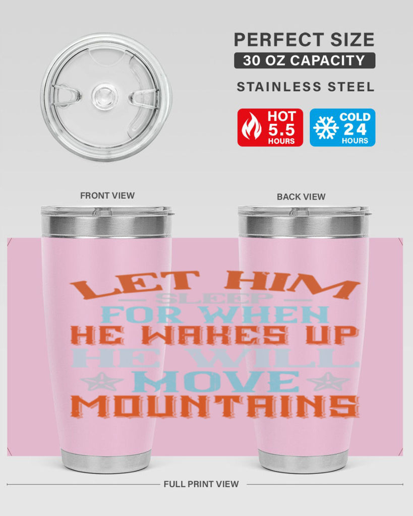 Let him sleep for when he wakes up he will move mountains Style 114#- baby- tumbler