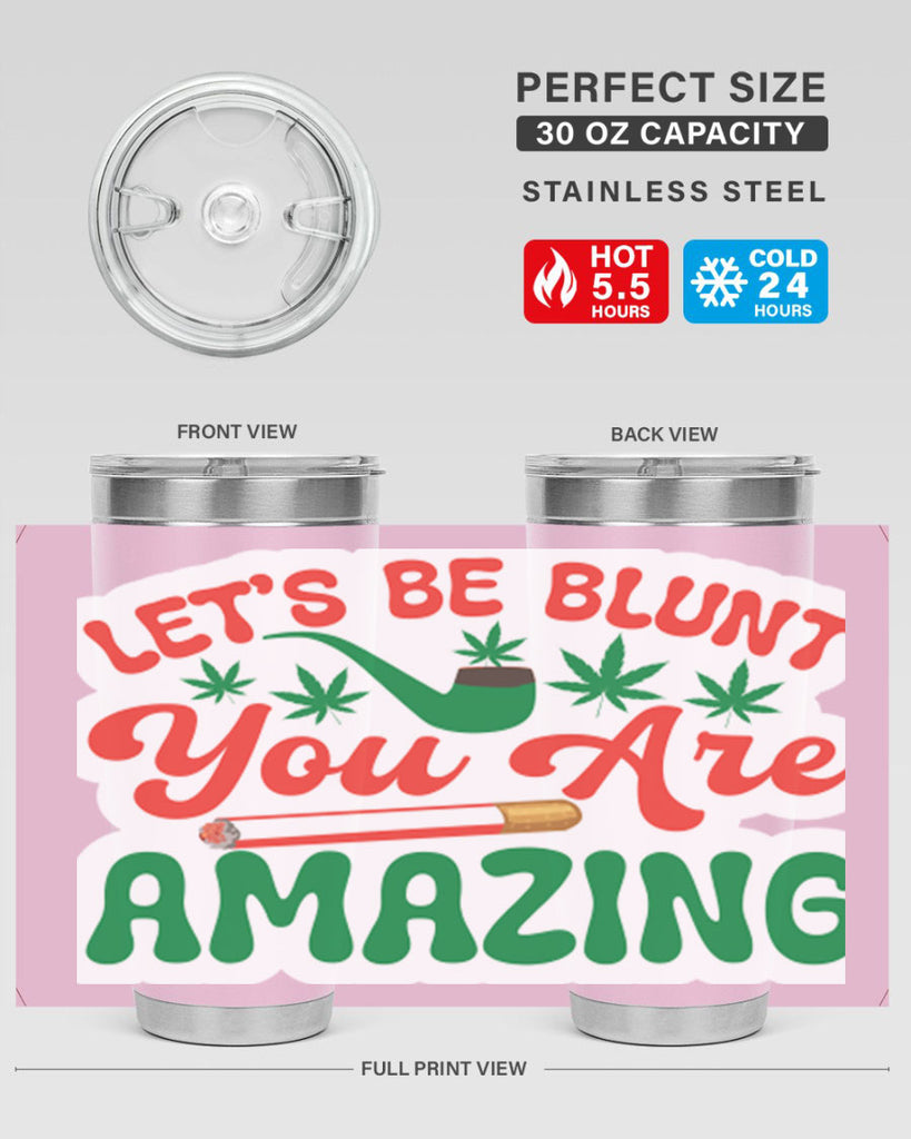 Lets Be Blunt You Are Amazing 183#- marijuana- Tumbler