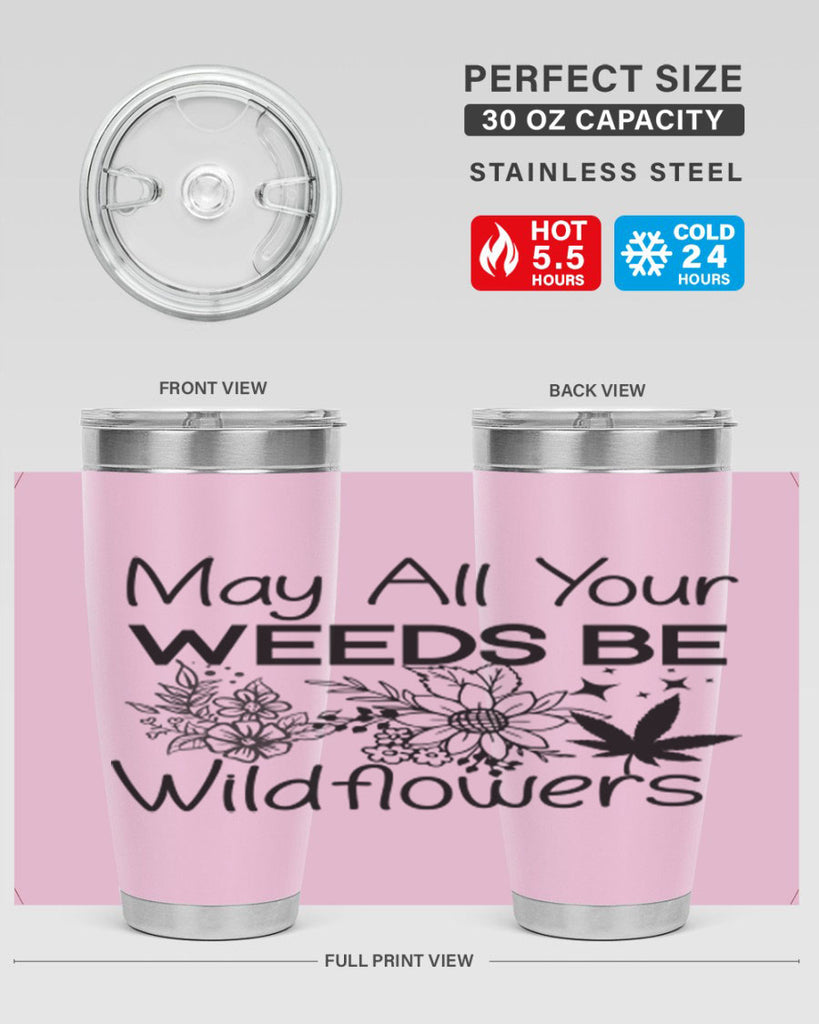 May All Your Weeds be Wildflowers 210#- marijuana- Tumbler