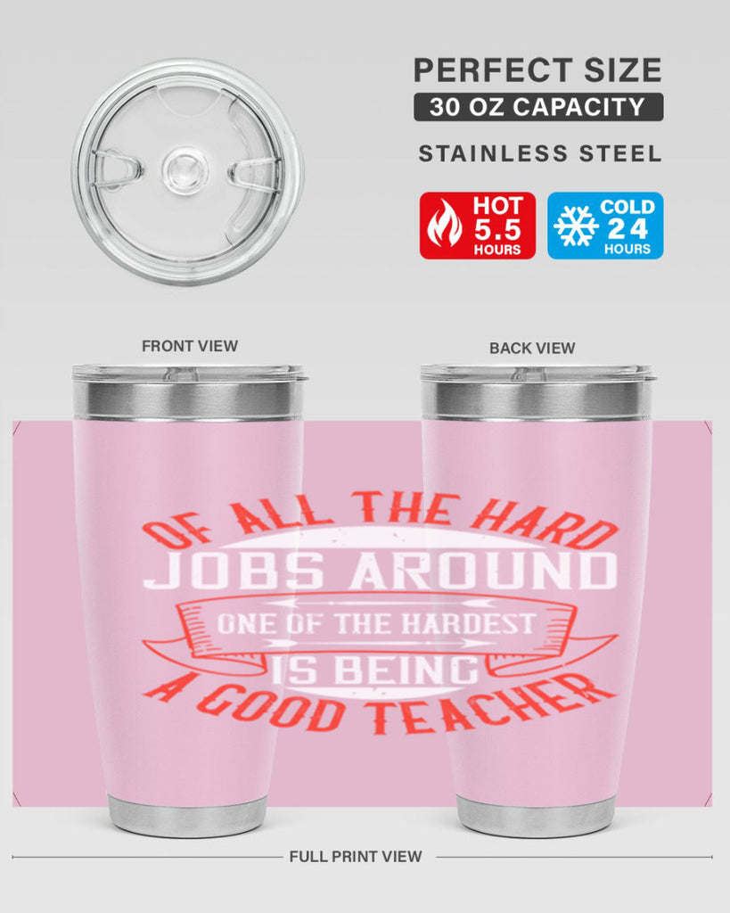 Of all the hard jobs around one of the hardest is being a good teacher Style 90#- teacher- tumbler
