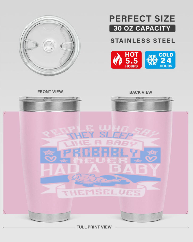 People who say they sleep like a baby probably never had a baby themselves Style 111#- baby- tumbler