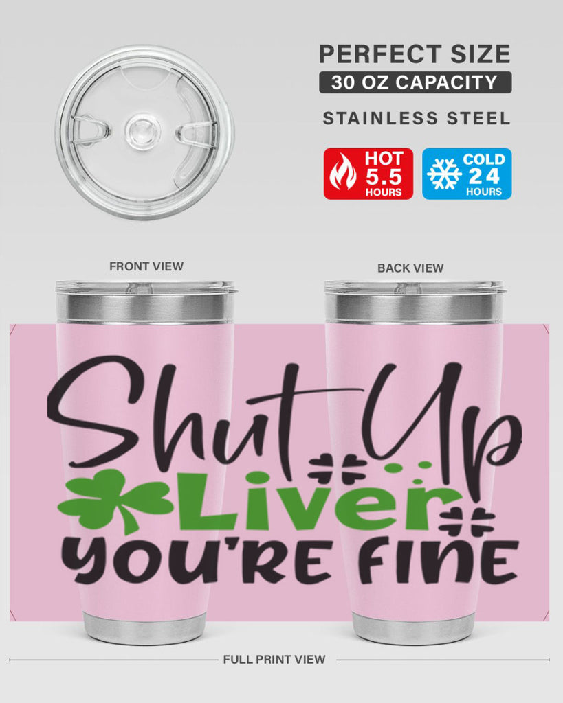 Shut Up Liver Youre Fine Style 146#- St Patricks Day- Tumbler