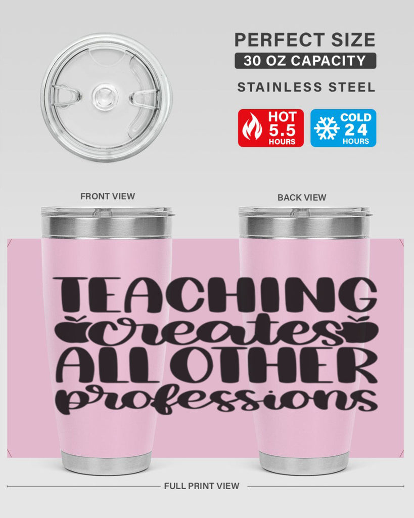 Teaching Creates All Other Style 43#- teacher- tumbler