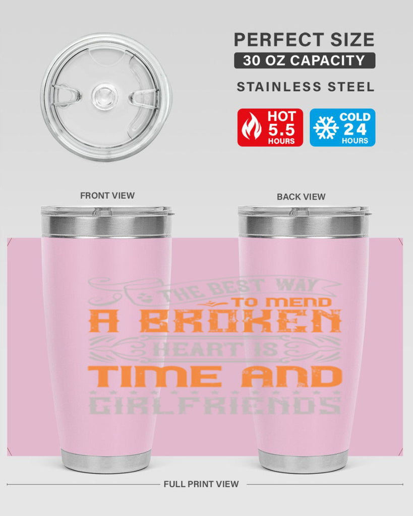 The best way to mend a broken heart is time and girlfriends Style 38#- Best Friend- Tumbler