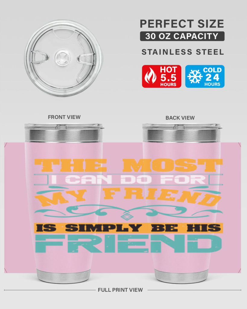 The most I can do for my friend is simply be his friend Style 56#- Best Friend- Tumbler