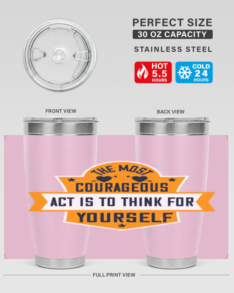 The most courageous act is to think for yourself Style 29#- womens day- Tumbler