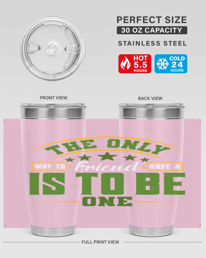 The only way to have a friend is to be one Style 44#- Best Friend- Tumbler