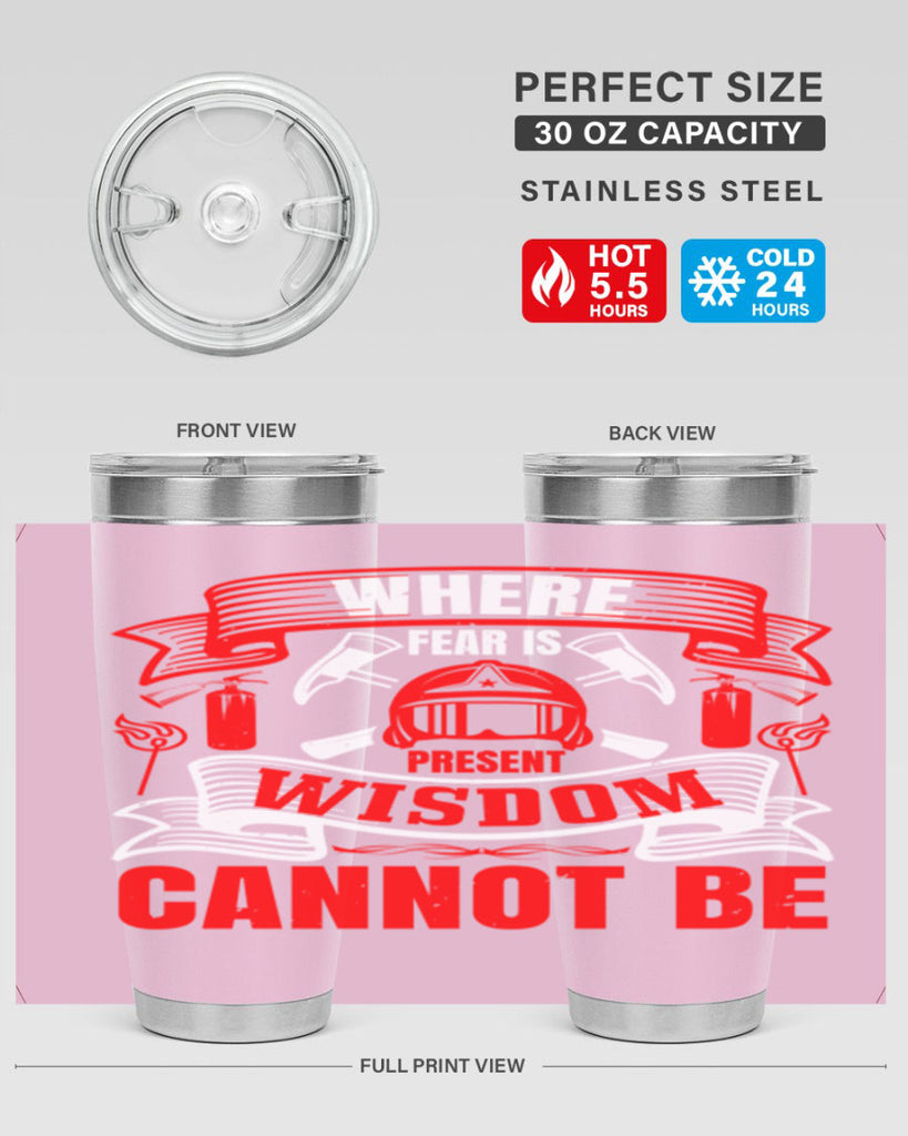 Where fear is present wisdom cannot be Style 6#- fire fighter- tumbler