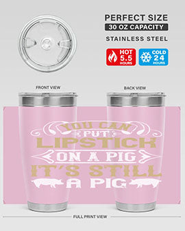 You can put lipstick on a pig It’s still a pig Style 9#- pig- Tumbler