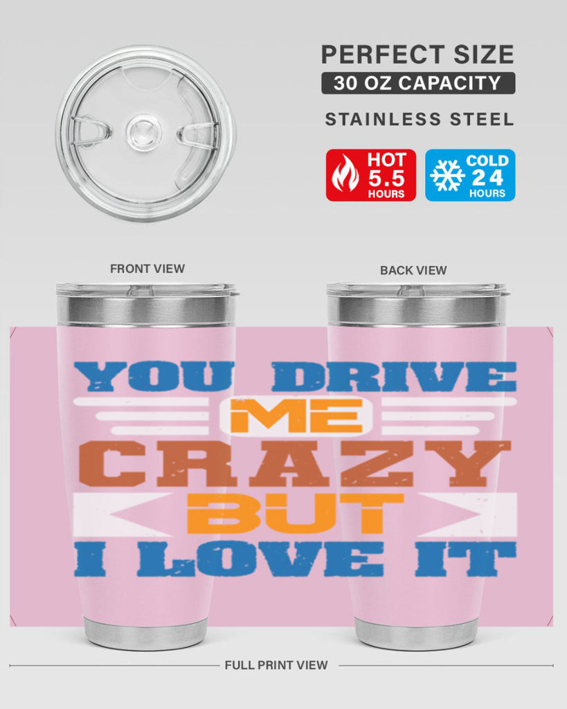 You drive me crazy but I love it Style 17#- Best Friend- Tumbler