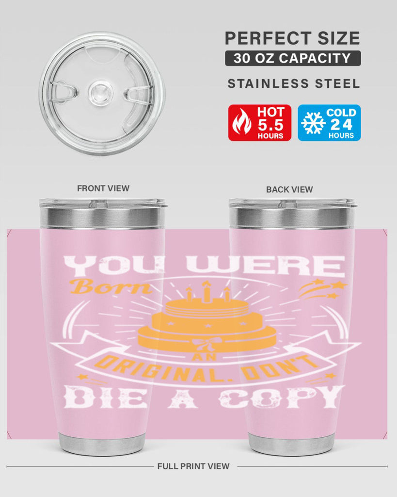 You were born an original Dont die a copy Style 10#- birthday- tumbler