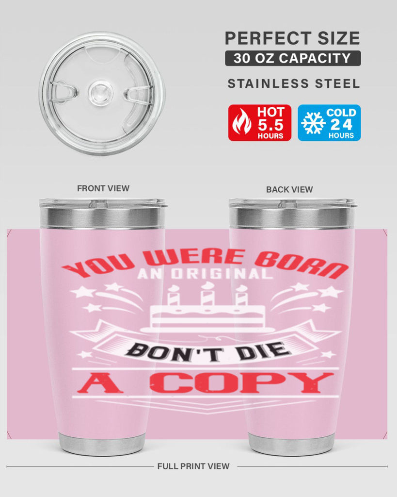 You were born an original Dont die a copy Style 19#- birthday- tumbler