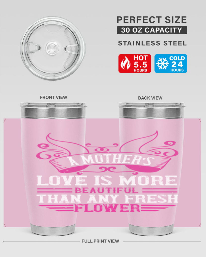 a mother’s love is more beautiful than any fresh flower 229#- mom- Tumbler