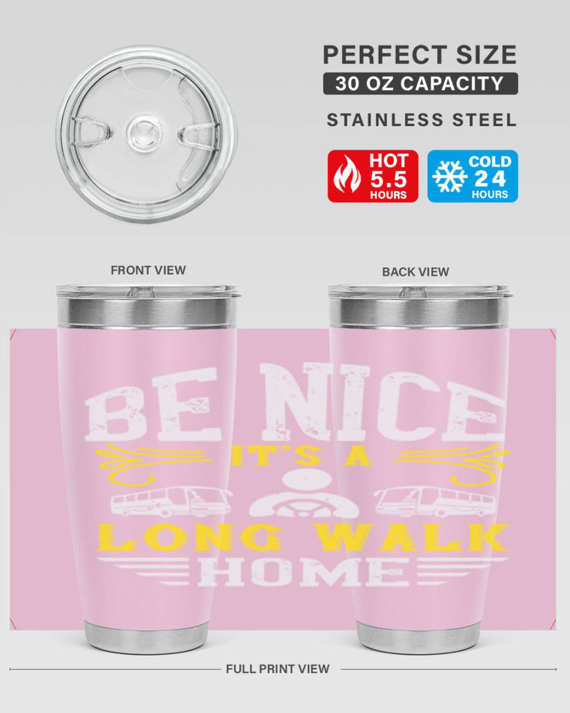 be nice its a long walk home Style 48#- bus driver- tumbler