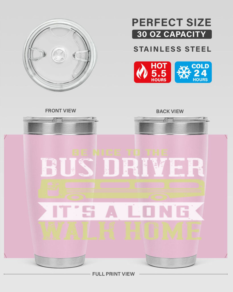 be nice to the bus driver it’s a long walk home Style 46#- bus driver- tumbler