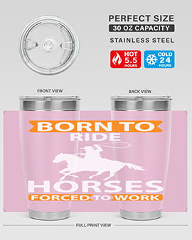 born to ride horses forced to work Style 6#- horse- Tumbler