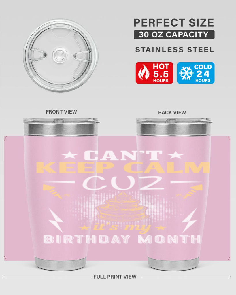 can’t keep calm cuz it’s my birthday month Style 7#- birthday- tumbler