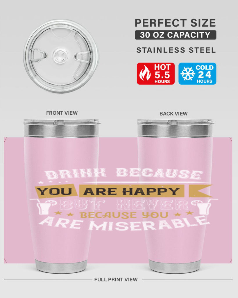 drink because you are happy but never because you are miserable 7#- drinking- Tumbler