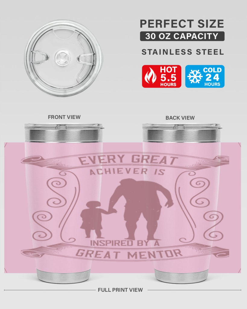 every great achiever is inspired by a great mentor 268#- fathers day- Tumbler