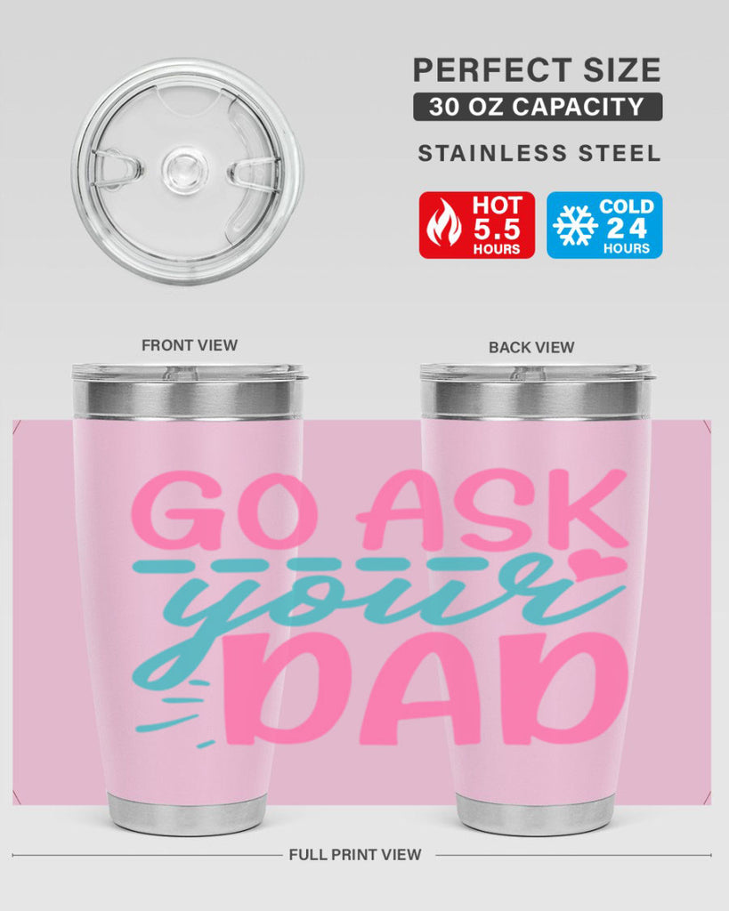 go ask your dad 14#- dad- Tumbler