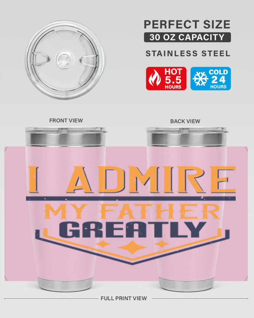 i admire my father greatly 215#- fathers day- Tumbler