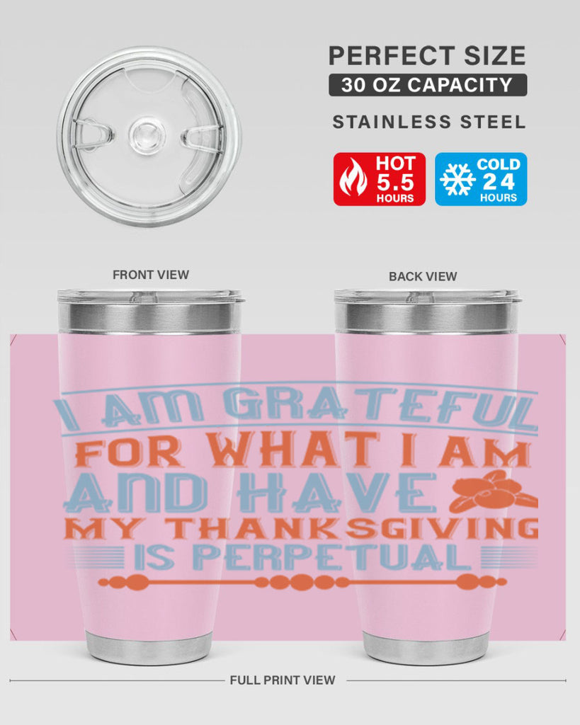 i am grateful for what i am and have my thanksgiving is perpetual 32#- thanksgiving- Tumbler