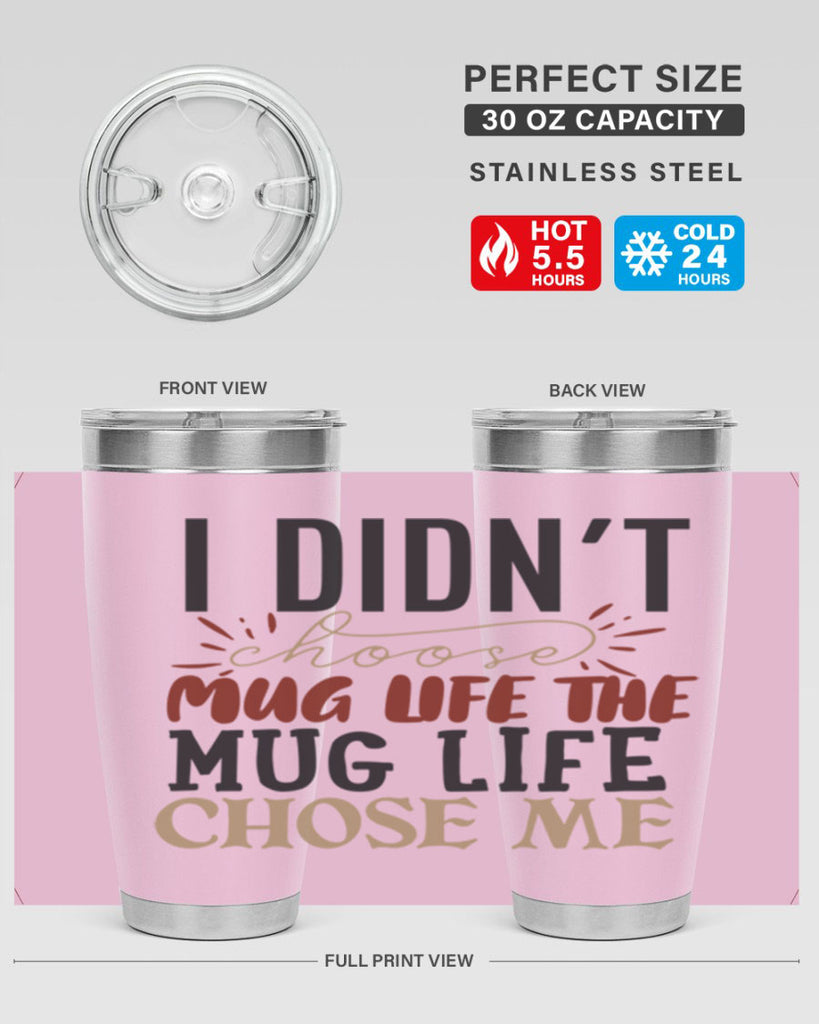 i didnt choose mug life the mug life chose me 211#- coffee- Tumbler