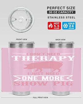 i dont need therapy i just need one more show more Style 75#- pig- Tumbler