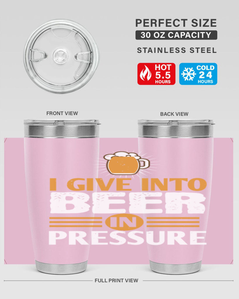 i give in to beer in pressure 80#- beer- Tumbler