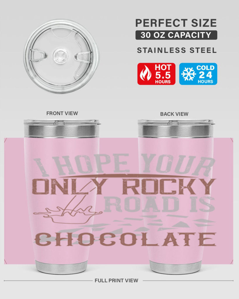 i hope your only rocky road is chocolate 35#- chocolate- Tumbler