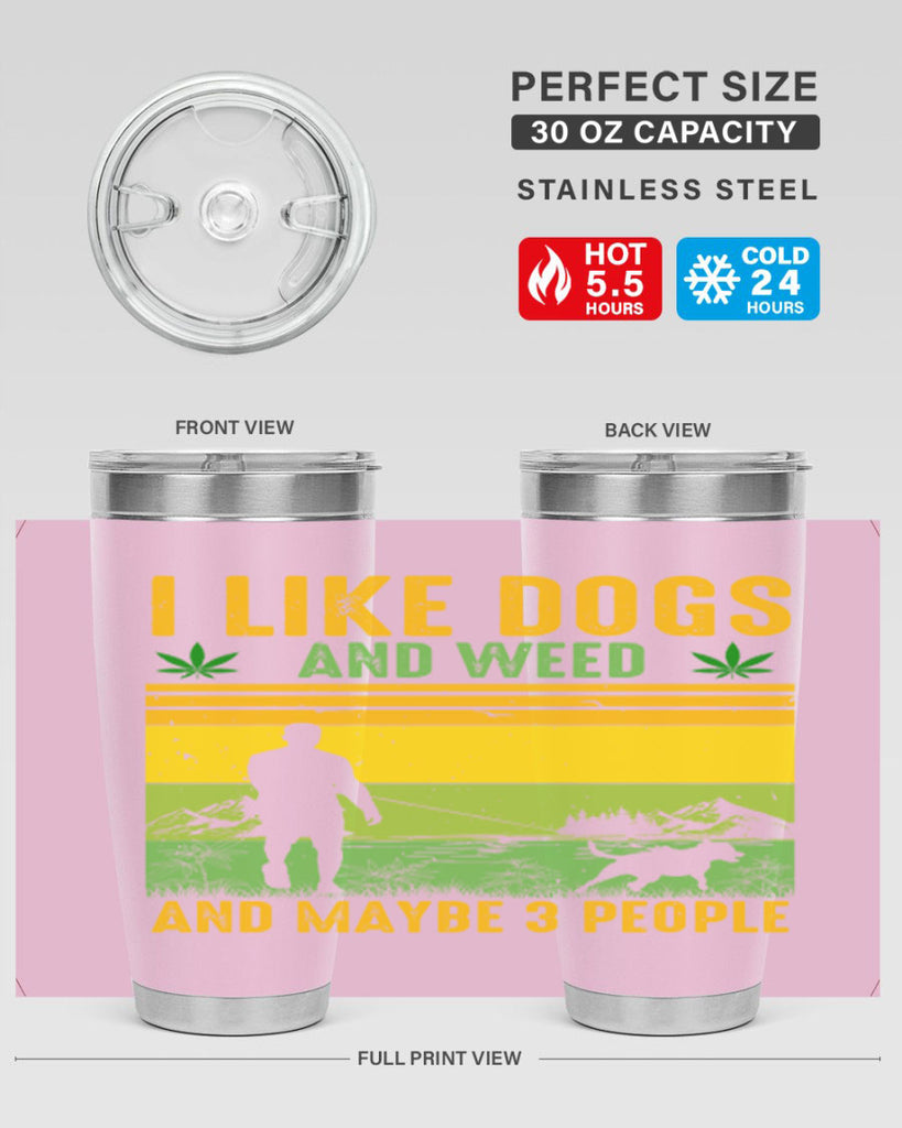 i like dogs and weed and maybe three people 122#- marijuana- Tumbler