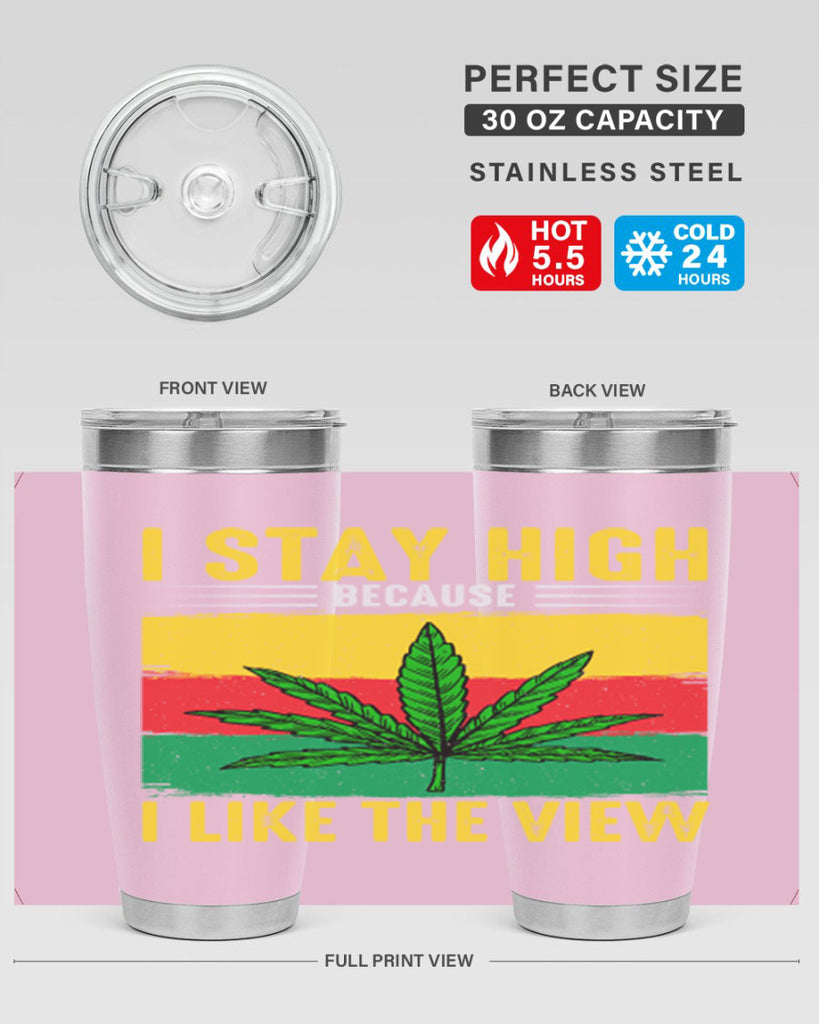 i stay high because i like the view 131#- marijuana- Tumbler