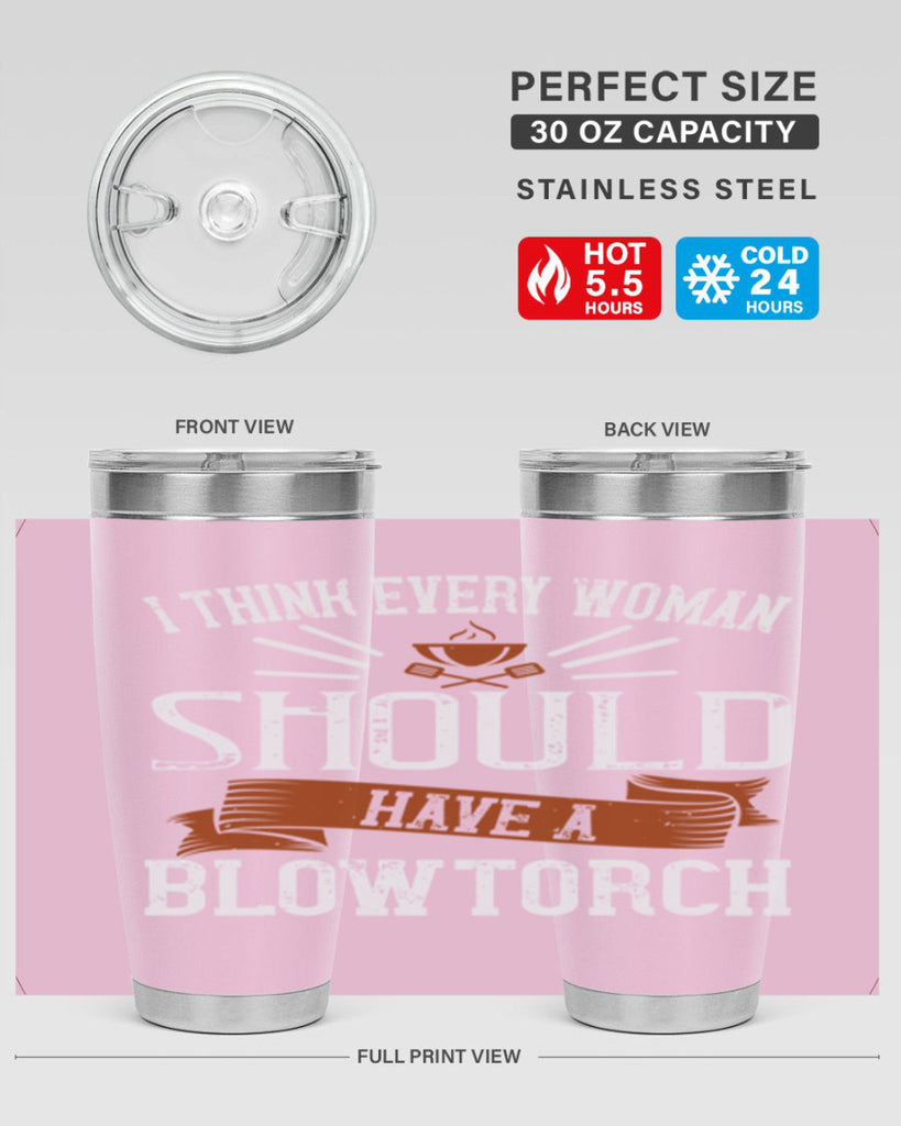 i think every woman should have a blowtorch 29#- cooking- Tumbler