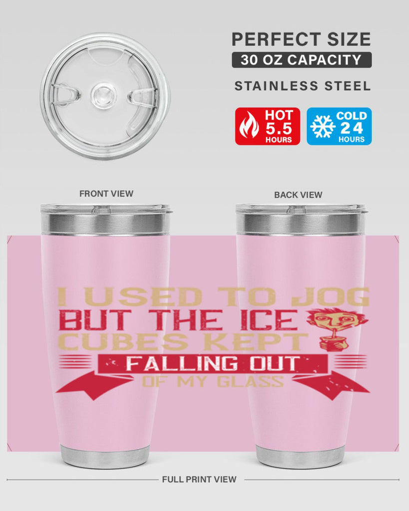 i used to jog but the ice cubes kept falling out of my glass 42#- drinking- Tumbler