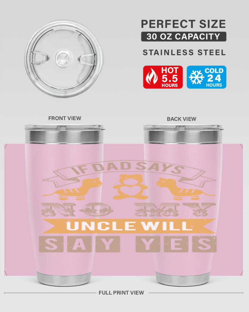 if dad says no my uncle will say yes Style 35#- baby shower- tumbler