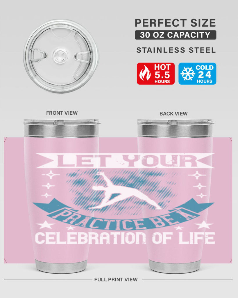 let your practice be a celebration of life 78#- yoga- Tumbler