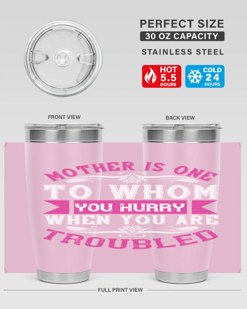 mother is one to whom you hurry when you are troubled 107#- mom- Tumbler