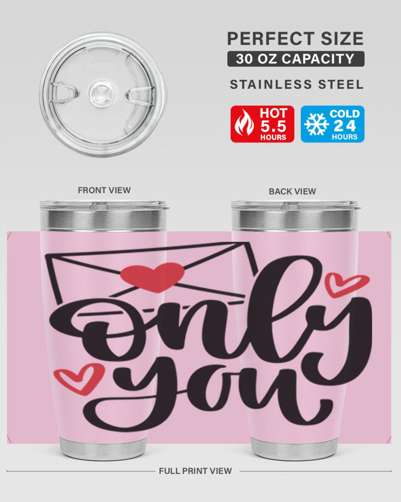 only you 15#- valentines day- Tumbler