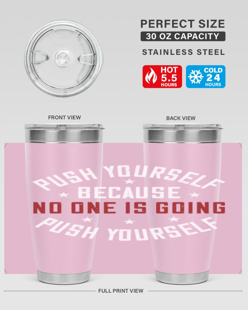 push yourself because no one is coming push yourself 76#- gym- Tumbler