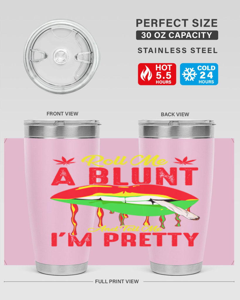 roll me a blunt and tell me im pretty 226#- marijuana- Tumbler