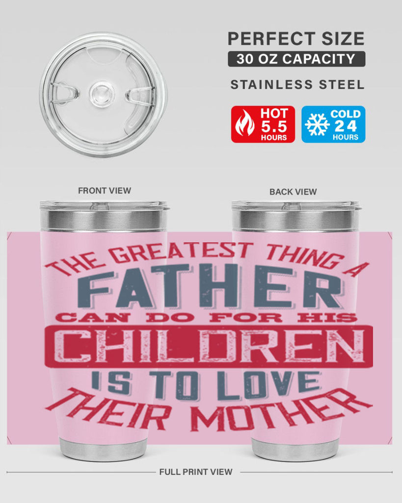the greatest thing a father can do for his children is to love their mother 172#- fathers day- Tumbler