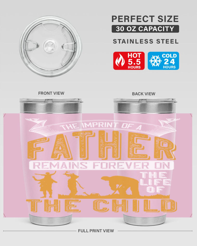the imprint of a father remains forever on the life of the child 163#- fathers day- Tumbler